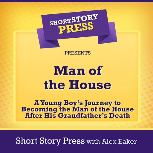 Man of the House, Short Story Press, Alex Eaker
