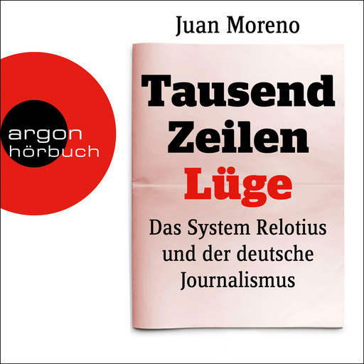 Tausend Zeilen Lüge - Das System Relotius und der deutsche Journalismus (Ungekürzte Lesung), Juan Moreno