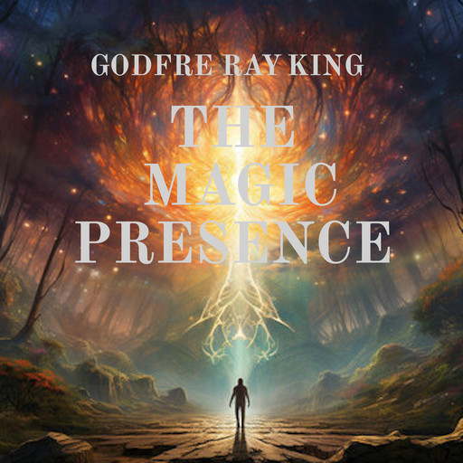 The Magic Presence, Godfré Ray King