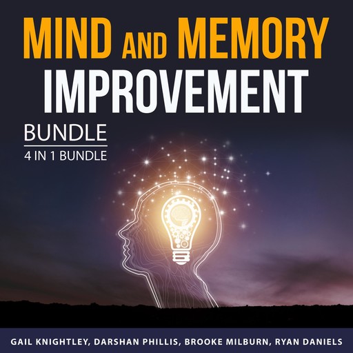 Mind and Memory Improvement Bundle, 4 in 1 Bundle, Ryan Daniels, Brooke Milburn, Gail Knightley, Darshan Phillips