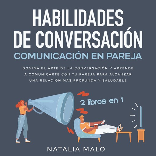 Habilidades de conversación + Comunicación en pareja 2 libros en 1, Natalia Malo