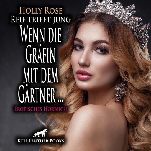 Reif trifft jung - Wenn die Gräfin mit dem Gärtner ... / Erotik Audio Story / Erotisches Hörbuch, Holly Rose