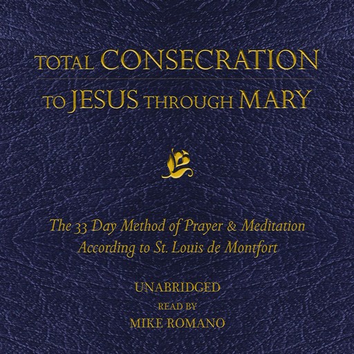 Total Consecration to Jesus Through Mary, St. Louis de Montfort