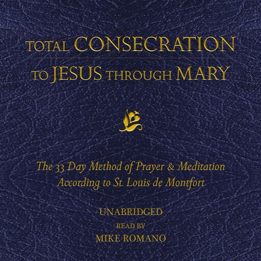 Total Consecration to Jesus Through Mary, St. Louis de Montfort
