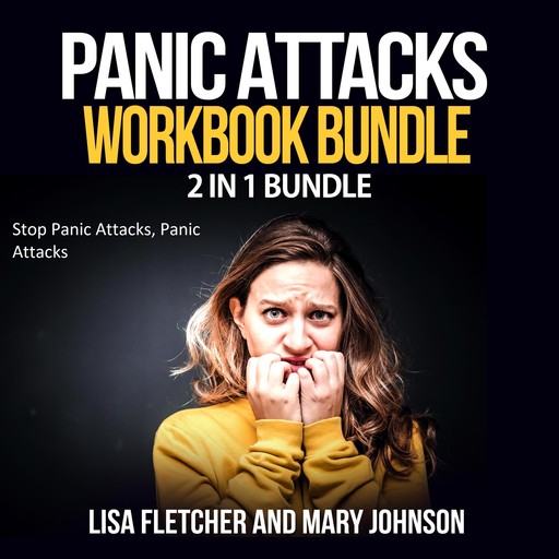 Panic Attacks Workbook Bundle: 2 in 1 Bundle, Stop Panic Attacks, Panic Attacks, Lisa Fletcher, Mary Johnson