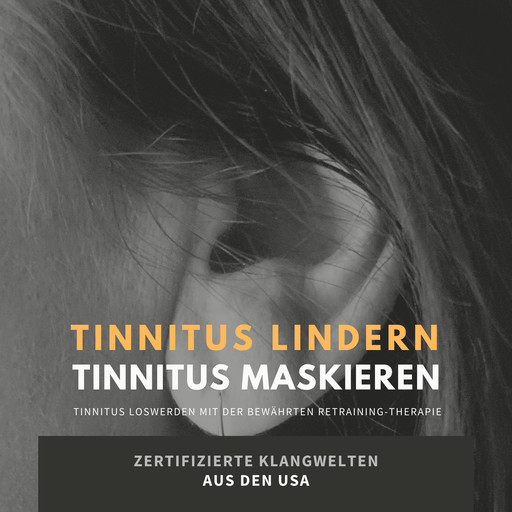 Tinnitus lindern - Tinnitus maskieren: Tinnitus loswerden mit der bewährten Retraining-Therapie, Jeremy Bohne, Institute for Stress Relief