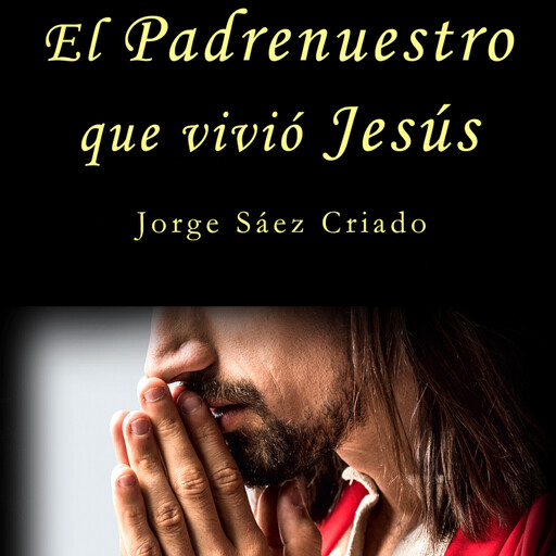 El Padrenuestro que vivió Jesús, Jorge Sáez Criado