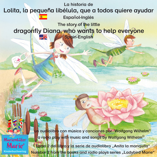 La historia de Lolita, la pequeña libélula, que a todos quiere ayudar. Español-Inglés / The story of Diana, the little dragonfly who wants to help everyone. Spanish-English., Wolfgang Wilhelm