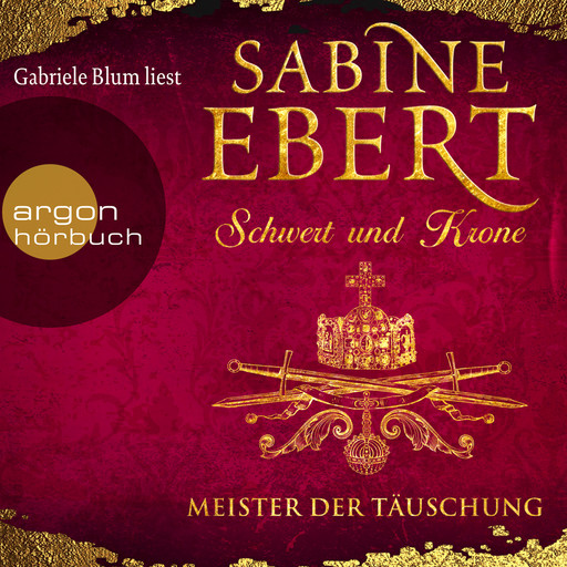 Schwert und Krone - Meister der Täuschung (Ungekürzte Lesung), Sabine Ebert