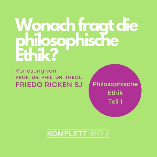 Philosophische Ethik: 01 Wonach fragt die philosophische Ethik?, Friedo Ricken