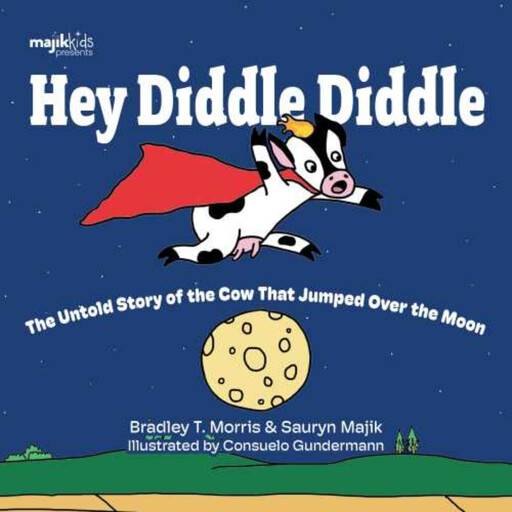 Hey Diddle Diddle, Bradley T. Morris, Sauryn Majik