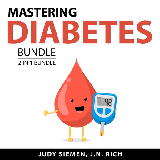 Mastering Diabetes Bundle, 2 in 1 Bundle, Judy Siemen, J.N. Rich