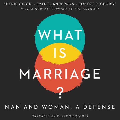 What Is Marriage?, Robert George, Sherif Girgis, Ryan T. Anderson