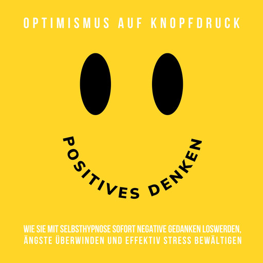 Hypnose-Hörbuch: Positives Denken - Optimismus auf Knopfdruck, Patrick Lynen