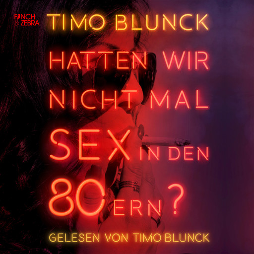 Hatten wir nicht mal Sex in den 80ern (ungekürzte Lesung), Timo Blunck
