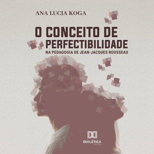 O conceito de perfectibilidade na pedagogia Jean-Jacques Rousseau, Ana Lúcia Koga