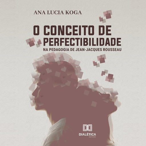 O conceito de perfectibilidade na pedagogia Jean-Jacques Rousseau, Ana Lúcia Koga