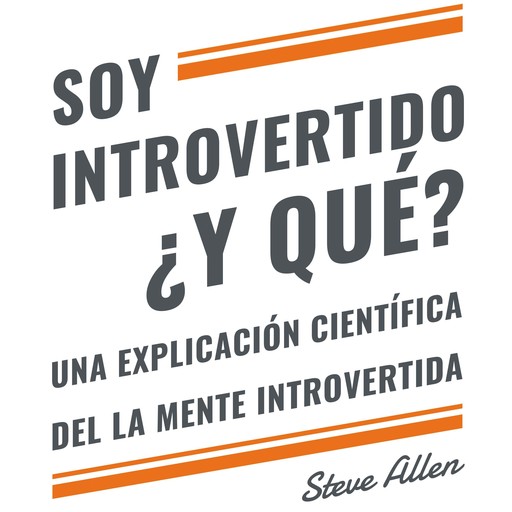 Soy introvertido ¿Y qué? Una explicación científica de la mente introvertida, Steve Allen