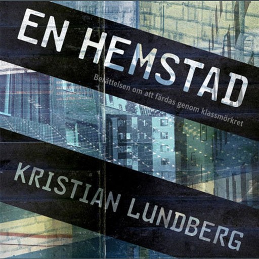 En hemstad: berättelse om att färdas i klassmörkret, Kristian Lundberg