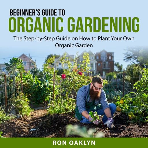 Beginner's Guide to Organic Gardening, Ron Oaklyn