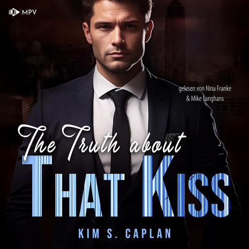 The Truth About That Kiss - Billionaires and Bosses, Band 2 (ungekürzt), Kim S. Caplan