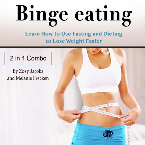 Binge Eating, Melanie Frecken, Zoey Jacobs