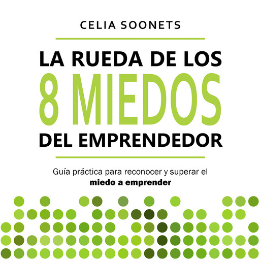 La Rueda de los 8 miedos del emprendedor, Celia Soonets