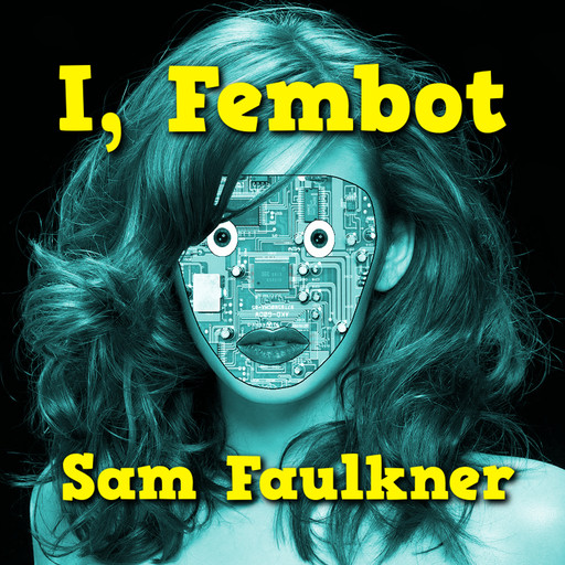 I, Fembot, Samantha Faulkner