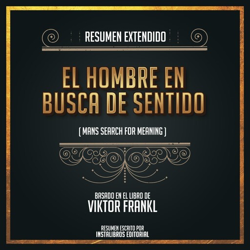 Resumen Extendido: El Hombre En Busca De Sentido (Mans Search Meaning) - Basado En El Libro De Viktor Frankil, Instalibros Editorial