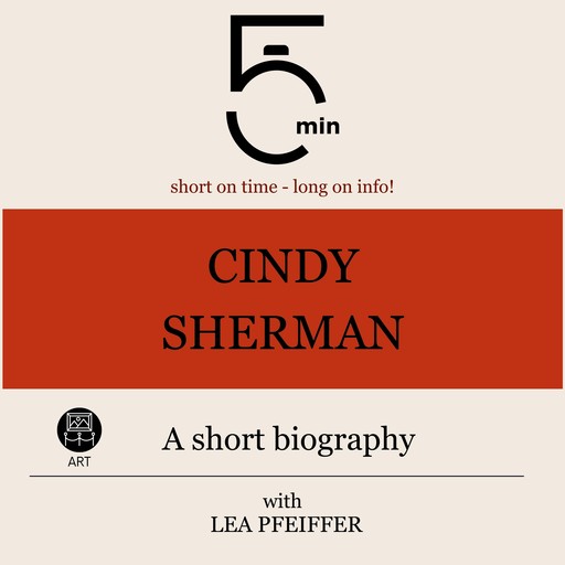 Cindy Sherman: A short biography, 5 Minutes, 5 Minute Biographies, Lea Pfeiffer