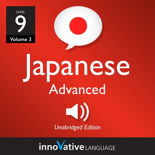 Learn Japanese - Level 9: Advanced Japanese, Volume 3, Innovative Language Learning, JapanesePod101.com