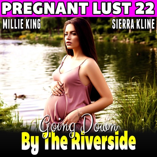 Going Down By The Riverside : Pregnant Lust 22 (Pregnancy Erotica Rough Sex Erotica), Millie King