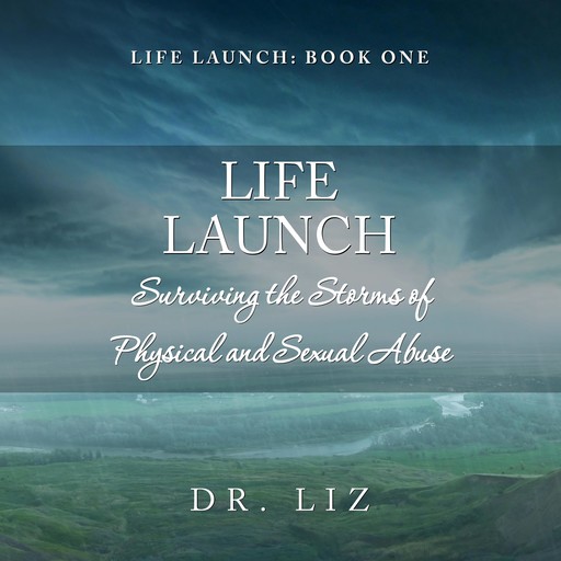 Life Launch - Surviving the Storms of Physical and Sexual Abuse, LIZ