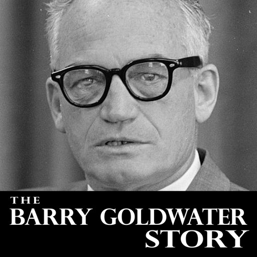 B Thearry Goldwater Story,, Barry Goldwater