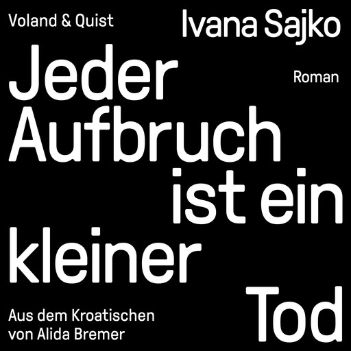 Jeder Aufbruch ist ein kleiner Tod, Ivana Sajko
