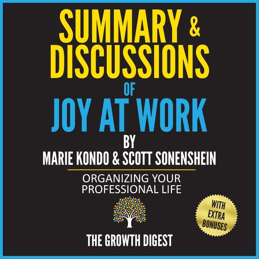 Summary and Discussions of Joy at Work: Organizing Your Professional Life By Marie Kondo & Scott Sonenshein, The Growth Digest