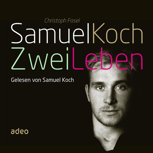 Samuel Koch - Zwei Leben, Christoph Fasel, Samuel Koch