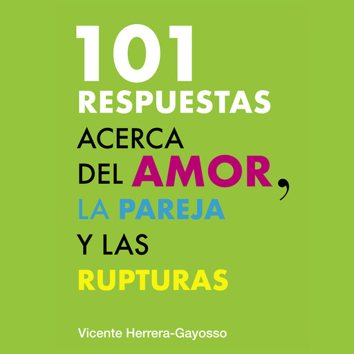 101 Respuestas acerca del amor, la pareja y la ruptura, Vicente Herrera-Gayosso