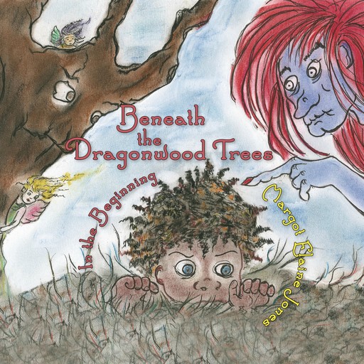 Beneath the Dragonwood Trees: In the Beginning, Margot Elaine Jones