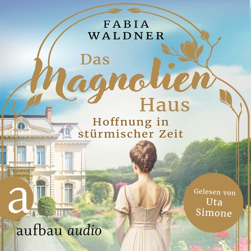 Das Magnolienhaus - Hoffnung in stürmischer Zeit - Schicksal sind wir, Band 3 (Ungekürzt), Fabia Waldner