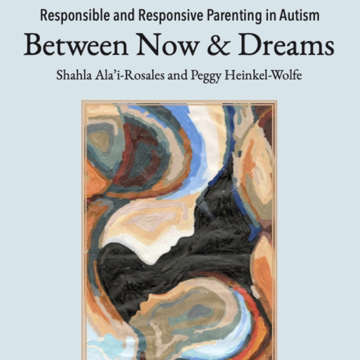 Responsible and Responsive Parenting in Autism, Shahla Ala'i-Rosales, Peggy Heinkel-Wolfe