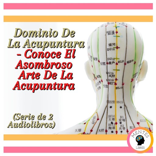 Dominio De La Acupuntura - Conoce El Asombroso Arte De La Acupuntura (Serie de 2 Audiolibros), MENTES LIBRES