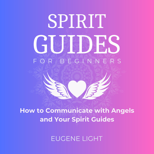 Spirit Guides for Beginners, Eugene Light
