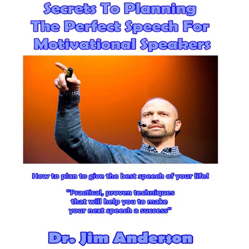 Secrets to Planning the Perfect Speech for Motivational Speakers, Jim Anderson