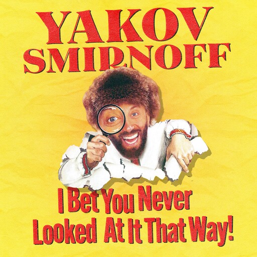 Yakov Smirnoff: I Bet You Never Looked At It That Way, Yakov Smirnoff