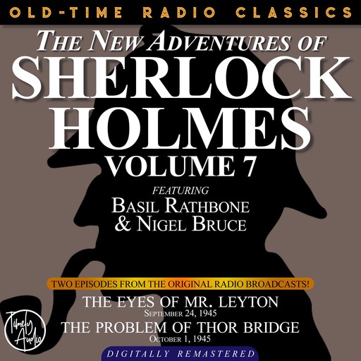 THE NEW ADVENTURES OF SHERLOCK HOLMES, VOLUME 7:EPISODE 1: THE EYES OF MR. LEYTON EPISODE 2: THE PROBLEM OF THOR BRIDGE, Arthur Conan Doyle, Anthony Boucher, Dennis Green