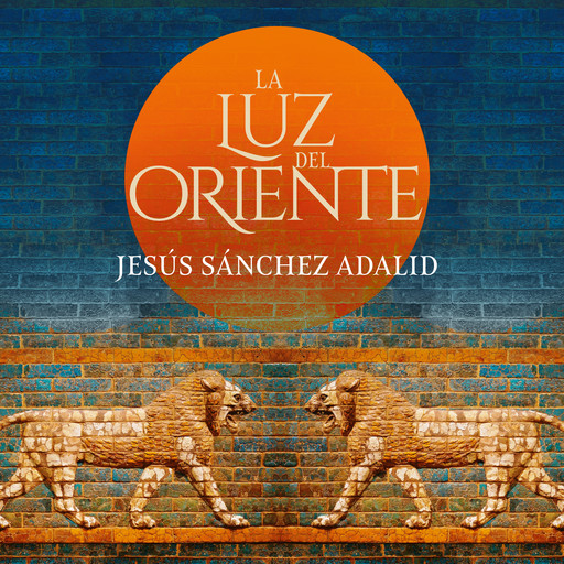 La luz de Oriente, Jesús Sánchez Adalid