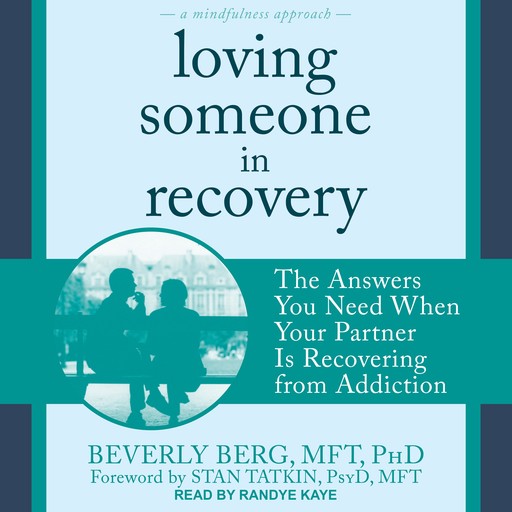 Loving Someone in Recovery, MFT, Stan Tatkin PsyD, Beverly Berg MFT