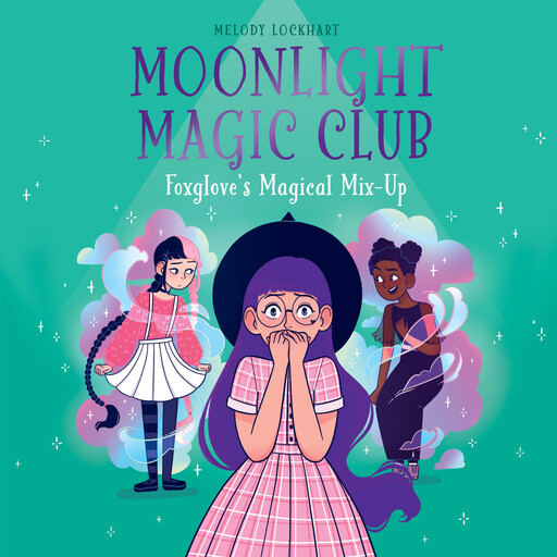 Moonlight Magic Club: Foxglove's Magical Mix-Up, Melody Lockhart
