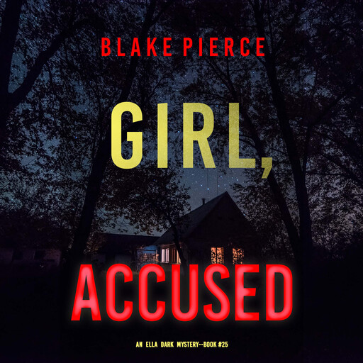 Girl, Accused (An Ella Dark FBI Suspense Thriller—Book 25), Blake Pierce